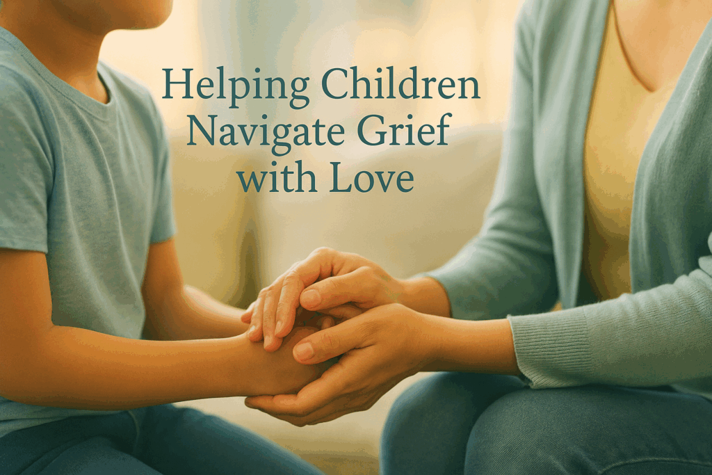 Parent supporting child through grief with gentle embrace, text overlay "Helping Children Navigate Grief with Love"