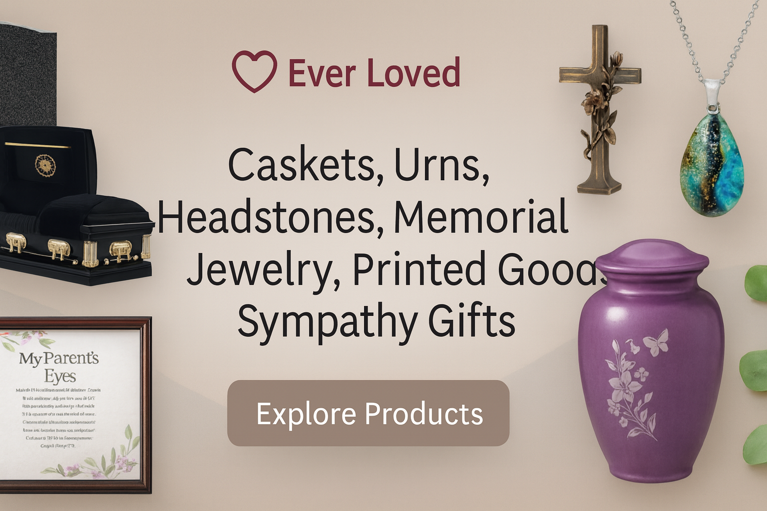 Ever Loved funeral products — caskets, urns, headstones, memorial jewelry, printed goods, and sympathy gifts.