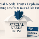 Special Needs Trusts Explained: Protecting Benefits While Securing Your Child's Future Special needs trust documents with protective shield symbolizing benefit protection for people with disabilities